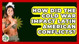 How Did The Cold War Impact Latin American Conflicts? - History Of Latin Cultures