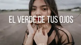 EL VERDE DE TUS OJOS - YES YES - (LETRA)