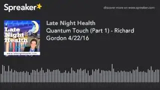 Quantum Touch (Part 1) - Richard Gordon 4/22/16 | Late Night Health with Mark Alyn