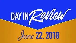 HIS Morning Crew Day in Review: Friday, June 22, 2018