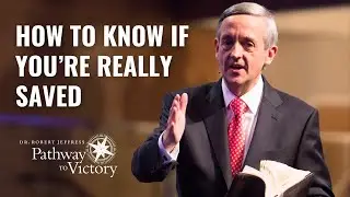 How To Know if You&rsquo;re Really Saved | Pathway To Victory with Dr. Robert Jeffress