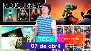 TEC+: Im&aacute;genes IA, Mighty Doom, OLED TLOZ Tears of the Kingdom y &uacute;ltimas IA I 07 de abril