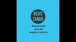 Resolvendo o erro ao abrir arquivo central no Revit