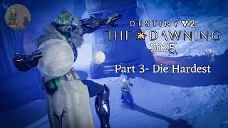 Destiny 2 The Dawning 2025 Part 3- Die Hardest