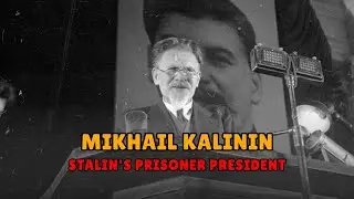 STALIN'S PRISONER PRESIDENT: Mikhail Kalinin, The Man Who Signed Everything and Changed Nothing
