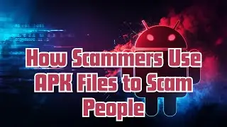 How Scammers Use APK Files to Scam People