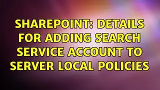 Sharepoint: Details for adding search service account to server local policies