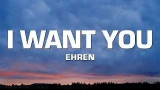 ehren - I WANT YOU