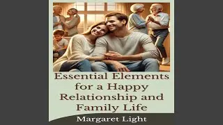 Essential Elements for a Happy Relationship and Family Life