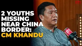 Defence, MEA in touch with China over 2 missing Arunachal youths: CM Pema Khandu