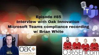 O365Eh! -Episode #85 &ndash; Interview with Oak Innovation Microsoft Teams compliance recording