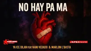 No hay pa ma - Ya Ice Dilan feat Nani Vedado & MarlonLbasta