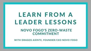 Learn from a Leader: Novo Fogo's Zero Waste Commitment, Dragos Axinte