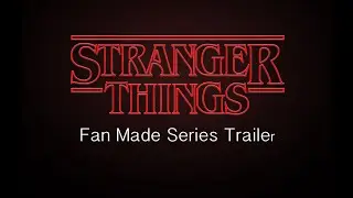 Stranger Things Fan Made Trailer