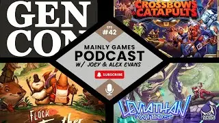 E42- We're BACK  with Leviathan Wilds, Flock Together, Crossbows & Catapults and a Gencon Preview!