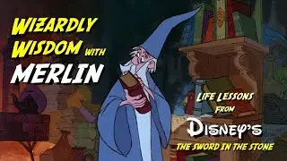Wizardly Wisdom with Merlin: Life Lessons from Disney's The Sword in the Stone