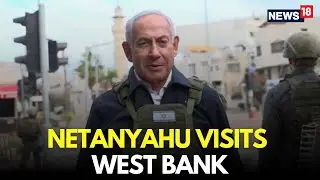 Netanyahu LIVE | Israeli PM Benjamin Netanyahu Visits West Bank Settlement Maale Adumim | N18G