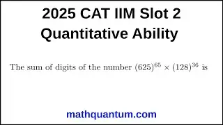 Question 06 2025 CAT IIM Quantitative Ability Slot 2 The sum of digits of the number (625)⁶⁵ &times;