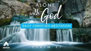 Alone With God: Psalm 37 KJV Reading & Psalm 37 Guided Daily Meditation of Peaceful Scriptures