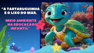 A Tartaruguinha e o Lixo do Mar. Meio Ambiente na Educa&ccedil;&atilde;o Infantil
