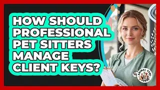 How Should Professional Pet Sitters Manage Client Keys? - Animal Care Jobs