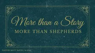 More than Shepherds - Ps Matt Davis - 14/12/25 AM