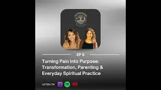 Turning Pain Into Purpose: Transformation, Parenting & Everyday Spiritual Practice
