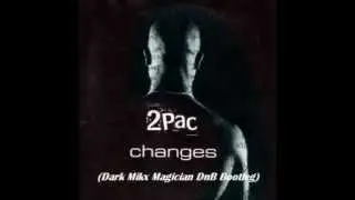 2pac - Changes (Ch@ng3$) Dark Mikx Magician DnB Bootleg