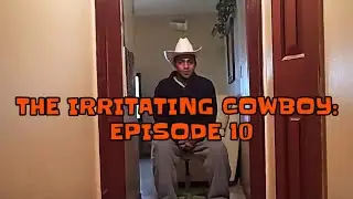 The Irritating Cowboy - Episode 10