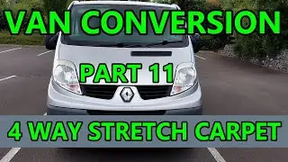 Part 11 Fitting 4 Way Stretch Carpet Lining | Renault Trafic Campervan Conversion | Day Van