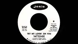 The Clovers - Try My Lovin' On You