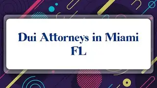 Top 10 Dui Attorneys in Miami, FL