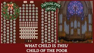 What Child Is This & Child of the Poor (GREENSLEEVES) on 150-Rank Virtual Pipe Organ
