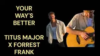 Titus Major X Forrest Frank - YOUR WAY'S BETTER (Fingerstyle Guitar Cover) [With Tabs & Vocals]