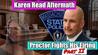 Trooper Proctor Fights His Firing - Karen Read Aftermath (Part II)