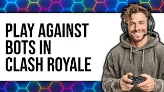 How to Play Against Bots in Clash Royale (NEW 2025)