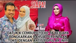 Datuk K Cemburu? Che Ta Berjaya Bongkarkan Rahsia Percintaan Tokti Dengan Artis Popular Ini!