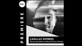 PREMIERE : Cadillac Express - Moonstore (Pontias Remix) [Family Piknik]