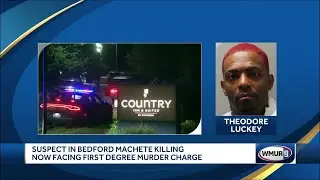 Suspect in Bedford machete killing now facing first-degree murder charge