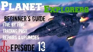 Planet Explorers: Beginner's Guide - EP13 - Five By Five ,Trading Post, Repairs & Upgrades PC