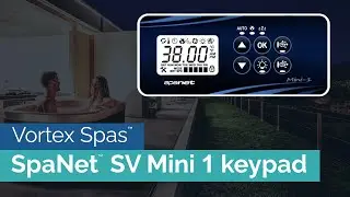 How to use SpaNet&trade; SV Mini 1 keypad (Step-by-step instructions) - Vortex Spas&trade;