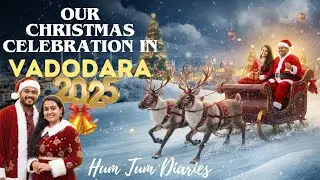 Christmas Special Video | Vadodara Days 2025 | Vacation 2025 | Hum Tum Diaries