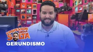 PROFESSOR L&Iacute;NGUA SOLTA - GERUNDISMO