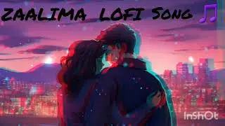 ZAALIMA LOFI SONG 🎵 &hearts; 