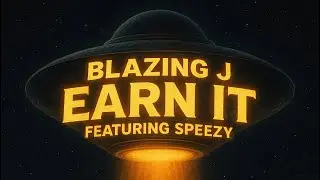 Blazing J - Earn It (Featuring Speezy)