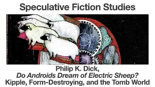 Philip K Dick, Do Androids Dream of Electric Sheep | Kipple, Form-Destroying, and the Tomb World