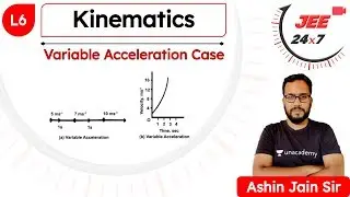 JEE Physics: Kinematics L6 | Variable Acceleration Case | JEE 24x7 | Ashin Jain Sir