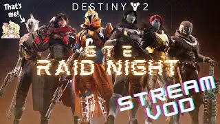 First Night Back on Twitch, so Party Time!| Destiny 2 GTE Raid | VOD Date: 7/21/23