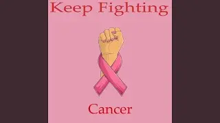 Keep Fighting Cancer