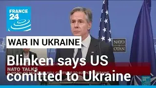 'No sense of fatigue' when it comes to support for Ukraine, Blinken says &bull; FRANCE 24 English